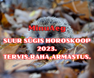 SUUR SÜGISE HOROSKOOP 2023. TERVIS,RAHA,ARMASTUS. (1)